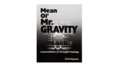 Mean Ol' Mr. Gravity: Conversations On Strength Training