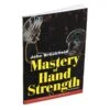 Mastery Of Hand Strength - Revised Edition
